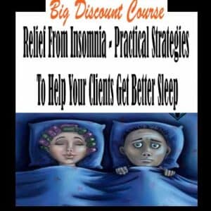 Relief From Insomnia â€“ Practical Strategies To Help Your Clients Get Better Sleep