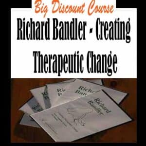 Richard Bandler â€“ Creating Therapeutic Change
