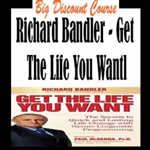 Richard Bandler â€“ Get The Life You Want