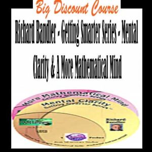 Richard Bandler â€“ Getting Smarter Series â€“ Mental Clarity & A More Mathematical Mind