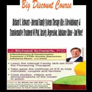 Richard C. Schwartz â€“ Internal Family Systems Therapy (Ifs): A Revolutionary & Transformative Treatment Of Ptsd, Anxiety, Depression, Substance Abuse â€“ And More!