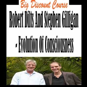 Robert Dilts And Stephen Gilligan â€“ Evolution Of Consciousness