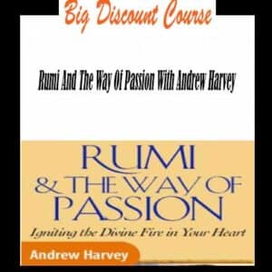 Andrew Harvey – Rumi And The Way Of Passion