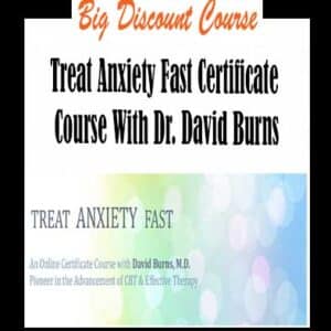 Dr. David Burns â€“ Treat Anxiety Fast Certificate Course