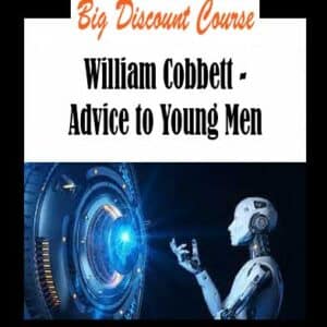 William Cobbett – Advice to Young Men