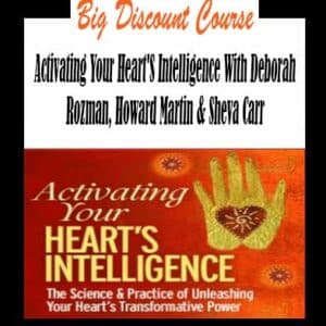 Deborah Rozman, Howard Martin & Sheva Carr â€“ Activating Your Heartâ€™s Intelligence