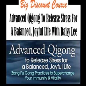 Daisy Lee â€“ Advanced Qigong To Release Stress For A Balanced, Joyful Life