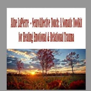 Aline LaPierre  â€“ NeuroAffective Touch: A Somatic Toolkit for Healing Emotional & Relational Trauma