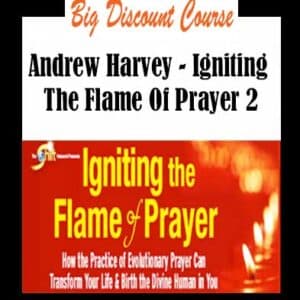 Andrew Harvey â€“ Igniting The Flame Of Prayer 2