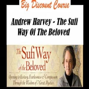 Andrew Harvey â€“ The Sufi Way Of The Beloved