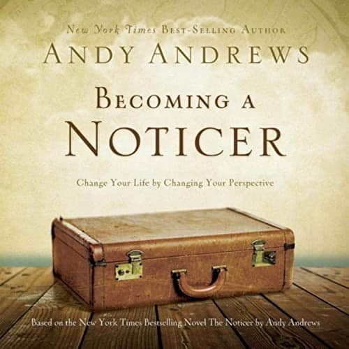 Andy Andrews Ã¢â‚¬â€œ Becoming A Noticer
