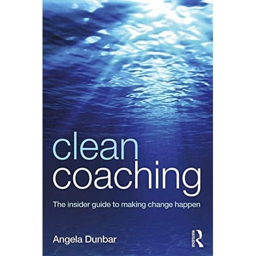 Angela Dunbar Ã¢â‚¬â€œ Clean Coaching: The Insider Guide To Making Change Happen