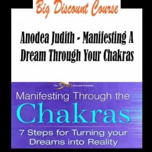 Anodea Judith â€“ Manifesting A Dream Through Your Chakras