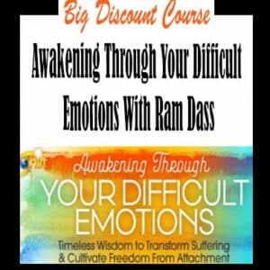 Ram Dass â€“ Awakening Through Your Difficult Emotions