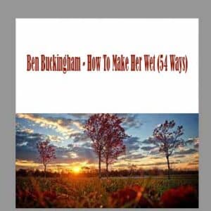 Ben Buckingham â€“ How To Make Her Wet (54 Ways)