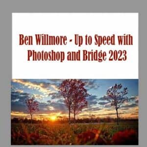 Ben Willmore â€“ Up to Speed with Photoshop and Bridge 2023