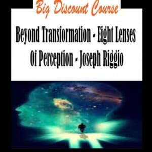Joseph Riggio â€“ Beyond Transformation â€“ Eight Lenses Of Perception