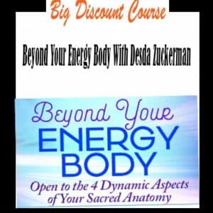 Desda Zuckerman â€“ Beyond Your Energy Body
