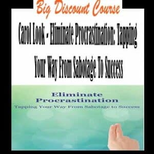 Carol Look â€“ Eliminate Procrastination: Tapping Your Way From Sabotage To Success