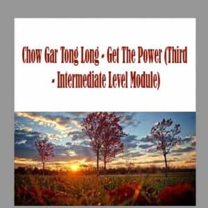 Chow Gar Tong Long â€“ Get The Power (Third â€“ Intermediate Level Module)