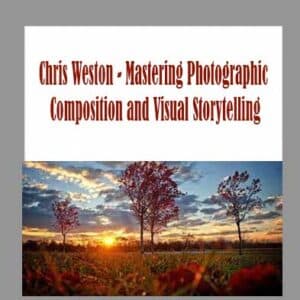 Chris Weston â€“ Mastering Photographic Composition and Visual Storytelling