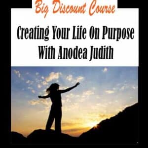 Anodea Judith â€“ Creating Your Life On Purpose