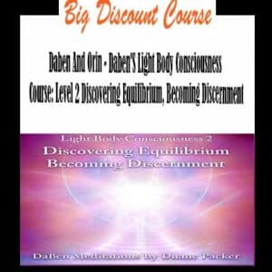 Daben And Orin â€“ Dabenâ€™S Light Body Consciousness Course: Level 2 Discovering Equilibrium, Becoming Discernment
