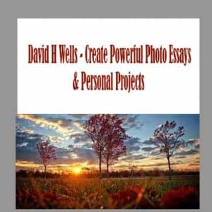 David H Wells â€“ Create Powerful Photo Essays & Personal Projects
