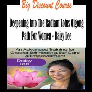 Daisy Lee â€“ Deepening Into The Radiant Lotus Qigong Path For Women