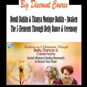 Dondi Dahlin & Titanya Monique Dahlin â€“ Awaken The 5 Elements Through Belly Dance & Ceremony