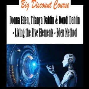 Donna Eden, Titanya Dahlin & Dondi Dahlin â€“ Living the Five Elements â€“ Eden Method