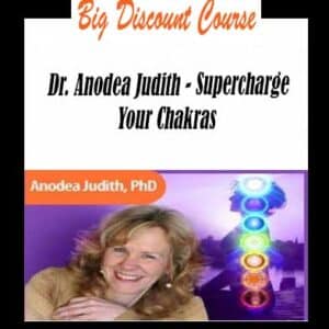 Anodea Judith â€“ Supercharge Your Chakras