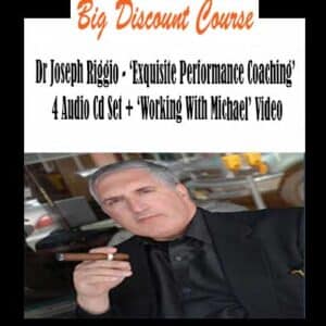 Dr Joseph Riggio â€“ â€˜Exquisite Performance Coachingâ€™ 4 Audio Cd Set + â€˜Working With Michaelâ€™ Video