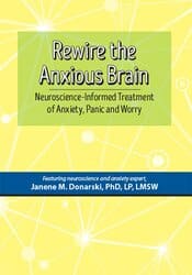 Dr. Janene Donarski Ã¢â‚¬â€œ Rewire the Anxious Brain Ã¢â‚¬â€œ Neuroscience-Informed Treatment of Anxiety, Panic and Worry