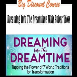 Robert Moss â€“ Dreaming Into The Dreamtime