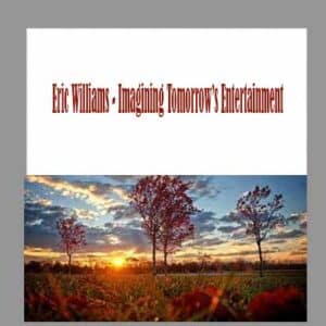 Eric Williams â€“ Imagining Tomorrowâ€™s Entertainment