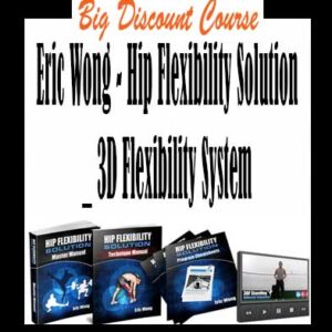 Eric Wong â€“ Hip Flexibility Solution â€“ 3D Flexibility System