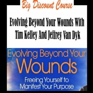Tim Kelley And Jeffrey Van Dyk â€“ Evolving Beyond Your Wounds