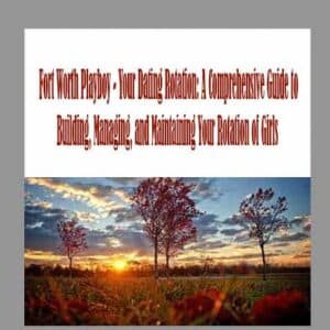 Fort Worth Playboy â€“ Your Dating Rotation: A Comprehensive Guide to Building, Managing, and Maintaining Your Rotation of Girls