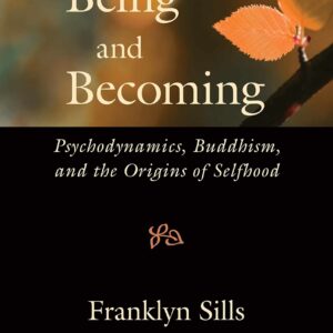 Franklyn Sills Ã¢â‚¬â€œ Being and Becoming Ã¢â‚¬â€œ Psychodynamics, Buddhism and Mindfulness Practice
