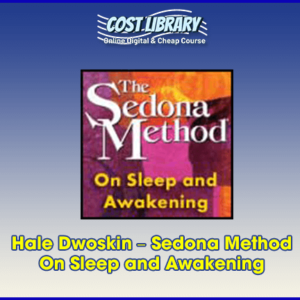 Hale Dwoskin Ã¢â‚¬â€œ Sedona Method Ã¢â‚¬â€œ On Sleep and Awakening