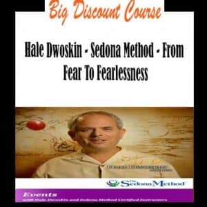 Hale Dwoskin â€“ Sedona Method â€“ From Fear To Fearlessness