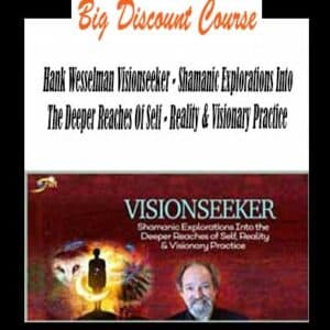 Hank Wesselman Visionseeker â€“ Shamanic Explorations Into The Deeper Reaches Of Self â€“ Reality & Visionary Practice