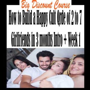 How to Build a Happy Cult Qrde of 2 to 7 Girlfriends in 3 months Intro + Week 1