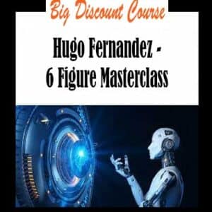 Hugo Fernandez â€“ 6 Figure Masterclass