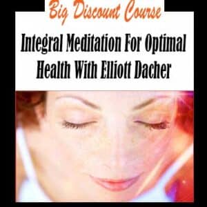 Elliott Dacher â€“ Integral Meditation For Optimal Health