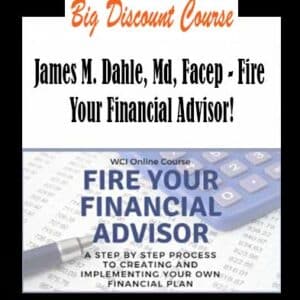James M. Dahle, Md, Facep â€“ Fire Your Financial Advisor!