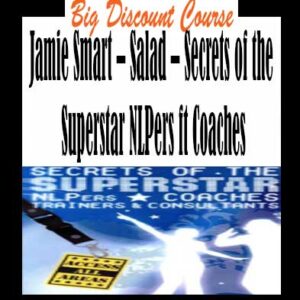Jamie Smart â€“ Salad â€“ Secrets of the Superstar NLPers ft Coaches