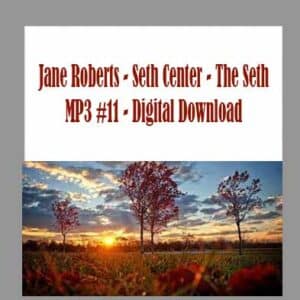 Jane Roberts â€“ Seth Center â€“ The Seth MP3 #11 â€“ Digital Download