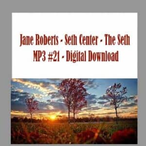 Jane Roberts â€“ Seth Center â€“ The Seth MP3 #21 â€“ Digital Download